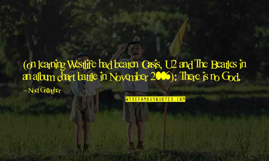2006 Quotes By Noel Gallagher: (on learning Westlife had beaten Oasis, U2 and 2006 Quotes By Noel Gallagher: (on learning Westlife had beaten Oasis, U2 and