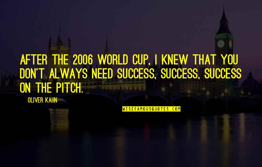 2006 Quotes By Oliver Kahn: After the 2006 World Cup, I knew that 2006 Quotes By Oliver Kahn: After the 2006 World Cup, I knew that