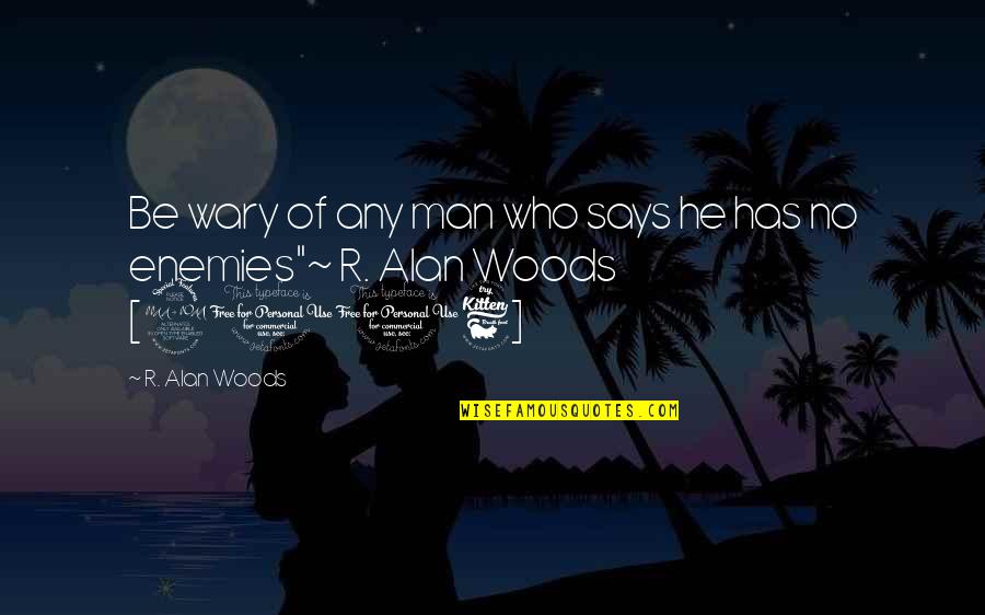 2006 Quotes By R. Alan Woods: Be wary of any man who says he