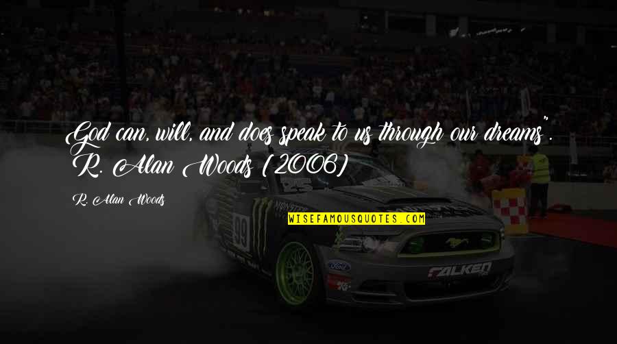 2006 Quotes By R. Alan Woods: God can, will, and does speak to us