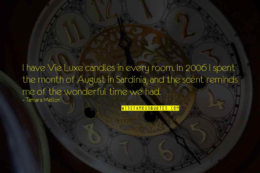 2006 Quotes By Tamara Mellon: I have Vie Luxe candles in every room. 2006 Quotes By Tamara Mellon: I have Vie Luxe candles in every room.