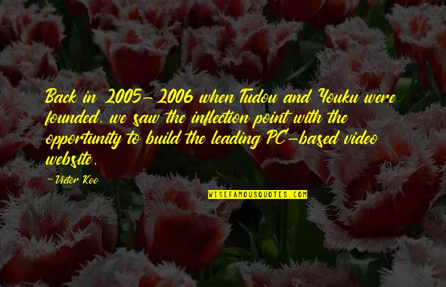 2006 Quotes By Victor Koo: Back in 2005-2006 when Tudou and Youku were 2006 Quotes By Victor Koo: Back in 2005-2006 when Tudou and Youku were