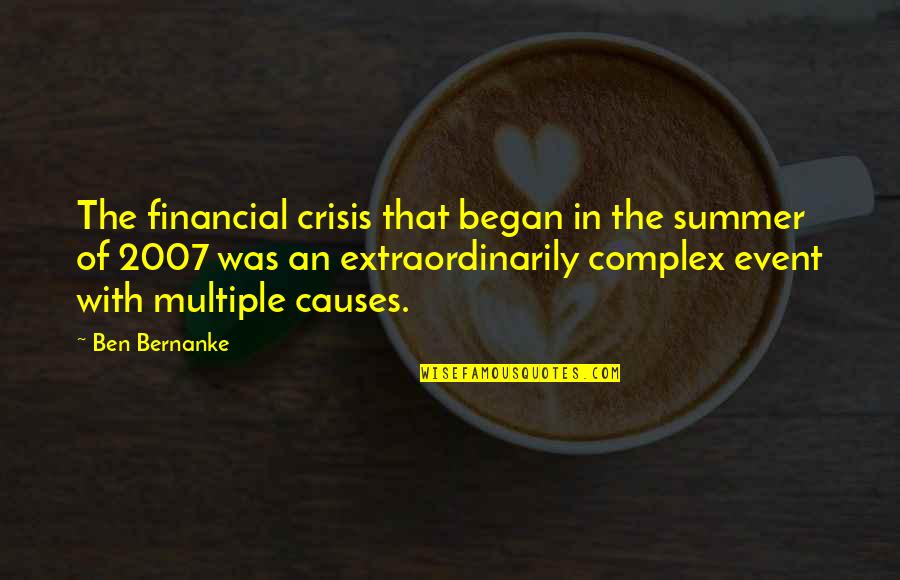 2007 Financial Crisis Quotes By Ben Bernanke: The financial crisis that began in the summer