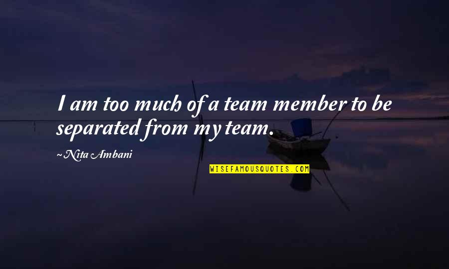 2007 Floods Quotes By Nita Ambani: I am too much of a team member