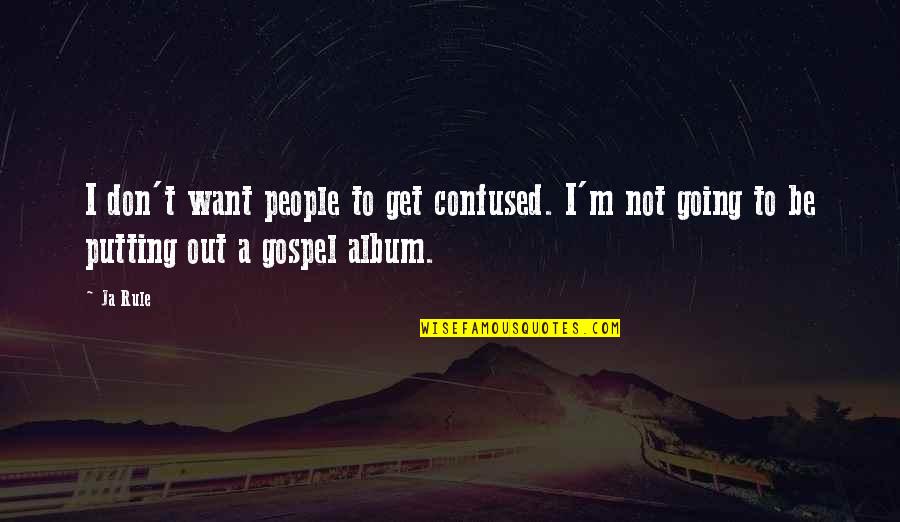 2007 The Alpen Quotes By Ja Rule: I don't want people to get confused. I'm