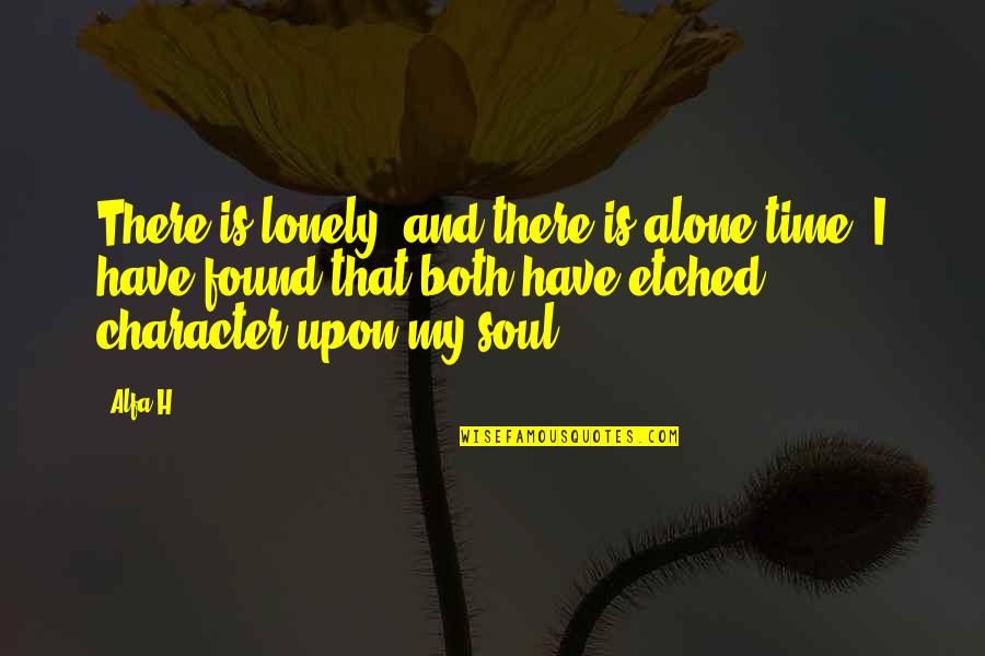 2007 Thermostat Quotes By Alfa H: There is lonely, and there is alone time.