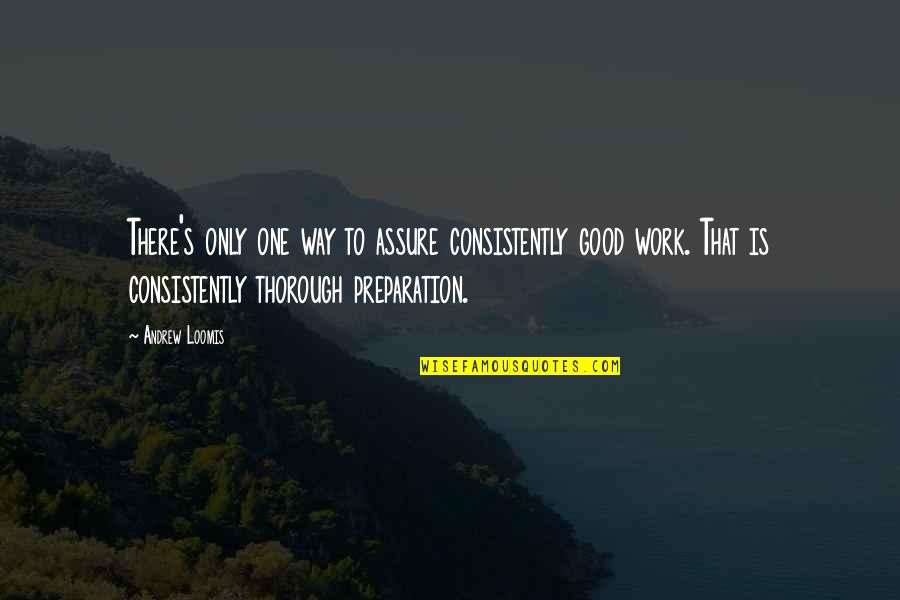 2007 Thermostat Quotes By Andrew Loomis: There's only one way to assure consistently good