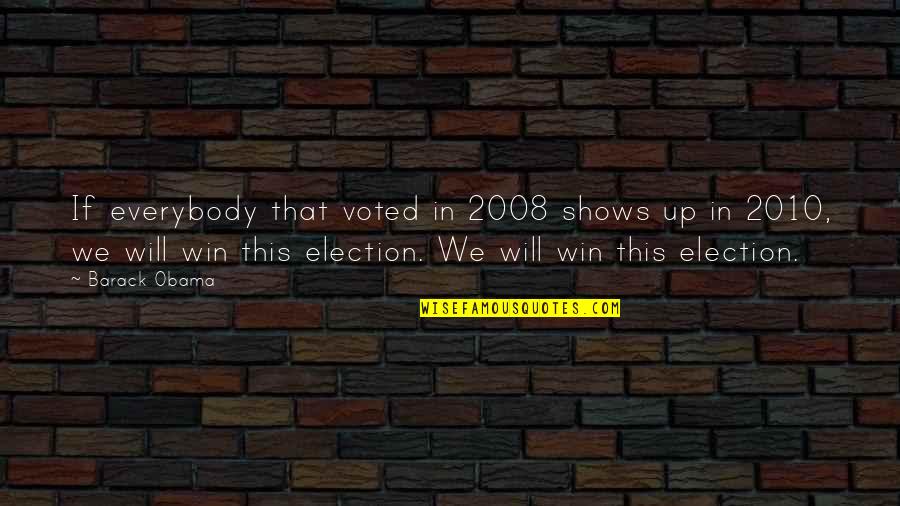 2008 Quotes By Barack Obama: If everybody that voted in 2008 shows up 2008 Quotes By Barack Obama: If everybody that voted in 2008 shows up