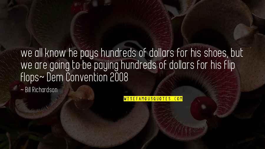 2008 Quotes By Bill Richardson: we all know he pays hundreds of dollars 2008 Quotes By Bill Richardson: we all know he pays hundreds of dollars