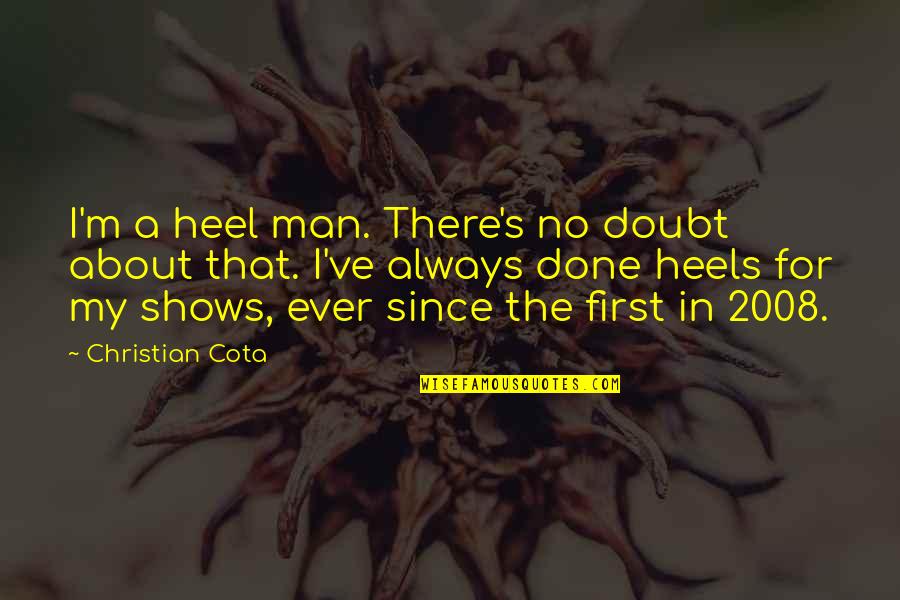2008 Quotes By Christian Cota: I'm a heel man. There's no doubt about 2008 Quotes By Christian Cota: I'm a heel man. There's no doubt about