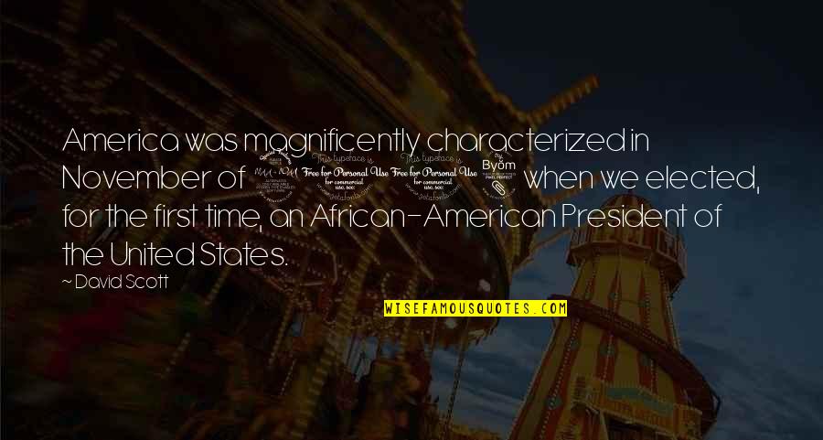 2008 Quotes By David Scott: America was magnificently characterized in November of 2008