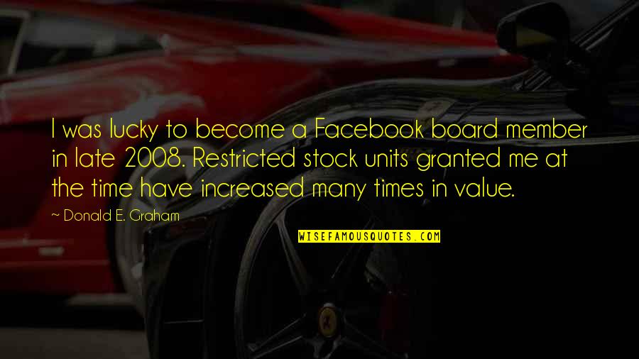 2008 Quotes By Donald E. Graham: I was lucky to become a Facebook board 2008 Quotes By Donald E. Graham: I was lucky to become a Facebook board