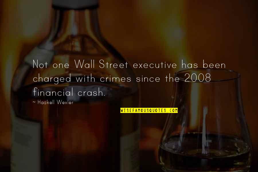 2008 Quotes By Haskell Wexler: Not one Wall Street executive has been charged 2008 Quotes By Haskell Wexler: Not one Wall Street executive has been charged