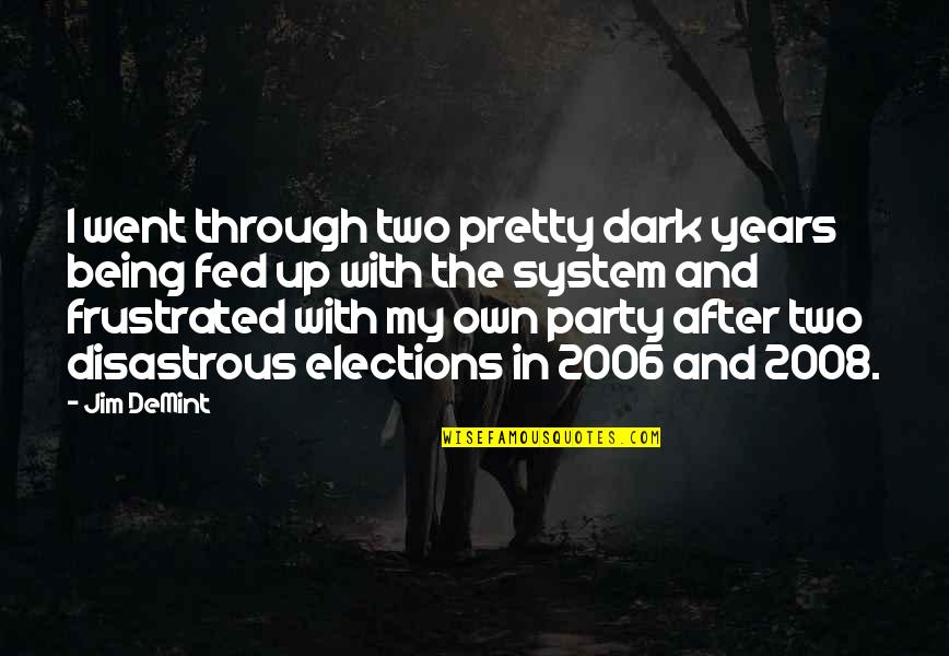 2008 Quotes By Jim DeMint: I went through two pretty dark years being 2008 Quotes By Jim DeMint: I went through two pretty dark years being