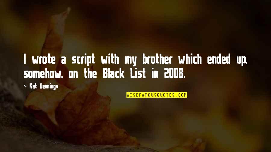 2008 Quotes By Kat Dennings: I wrote a script with my brother which