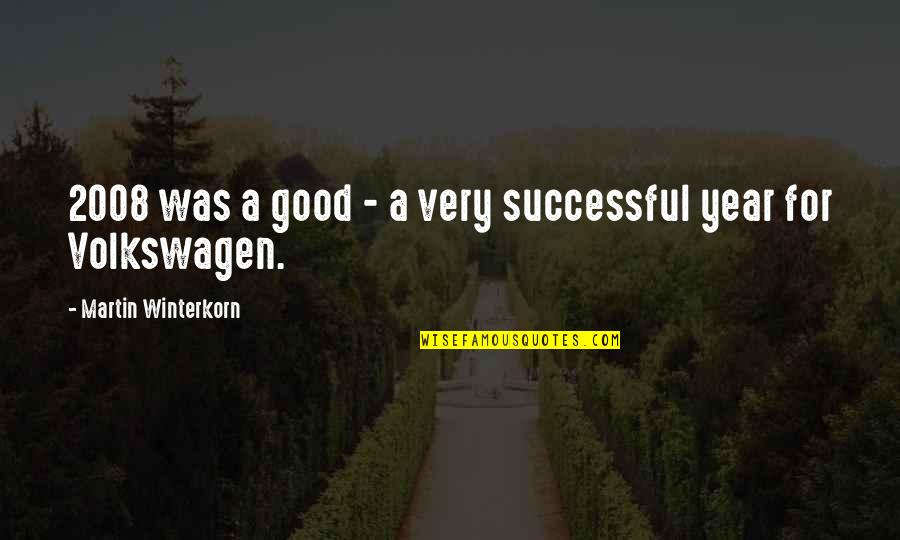 2008 Quotes By Martin Winterkorn: 2008 was a good - a very successful 2008 Quotes By Martin Winterkorn: 2008 was a good - a very successful