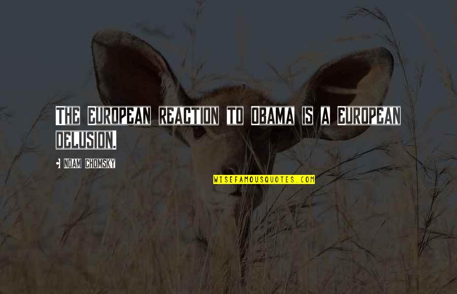 2008 Quotes By Noam Chomsky: The European reaction to Obama is a European 2008 Quotes By Noam Chomsky: The European reaction to Obama is a European