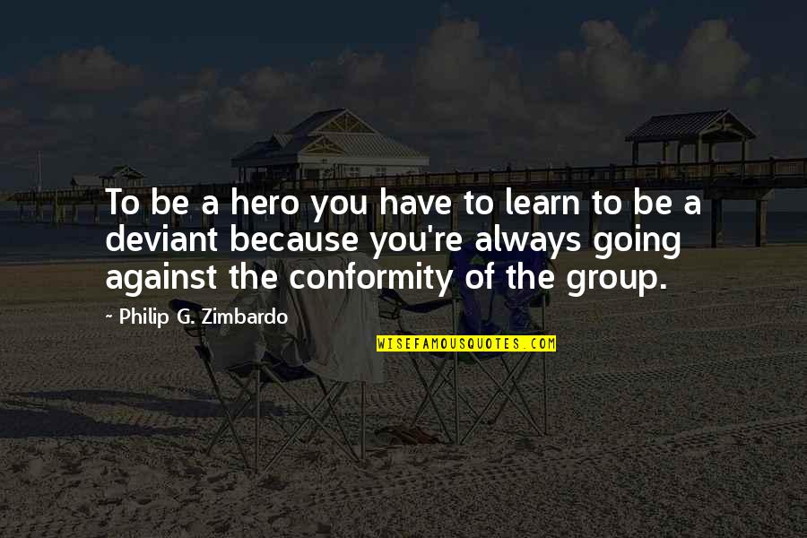 2008 Quotes By Philip G. Zimbardo: To be a hero you have to learn