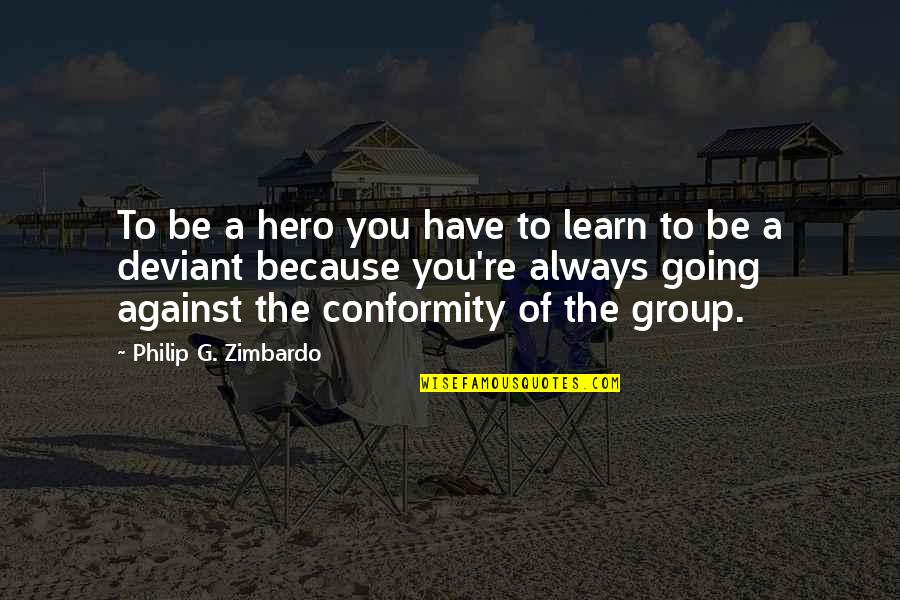 2008 Quotes By Philip G. Zimbardo: To be a hero you have to learn 2008 Quotes By Philip G. Zimbardo: To be a hero you have to learn
