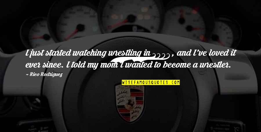 2008 Quotes By Rico Rodriguez: I just started watching wrestling in 2008, and 2008 Quotes By Rico Rodriguez: I just started watching wrestling in 2008, and