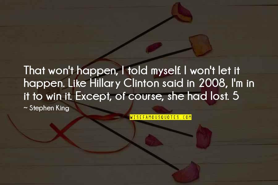 2008 Quotes By Stephen King: That won't happen, I told myself. I won't 2008 Quotes By Stephen King: That won't happen, I told myself. I won't