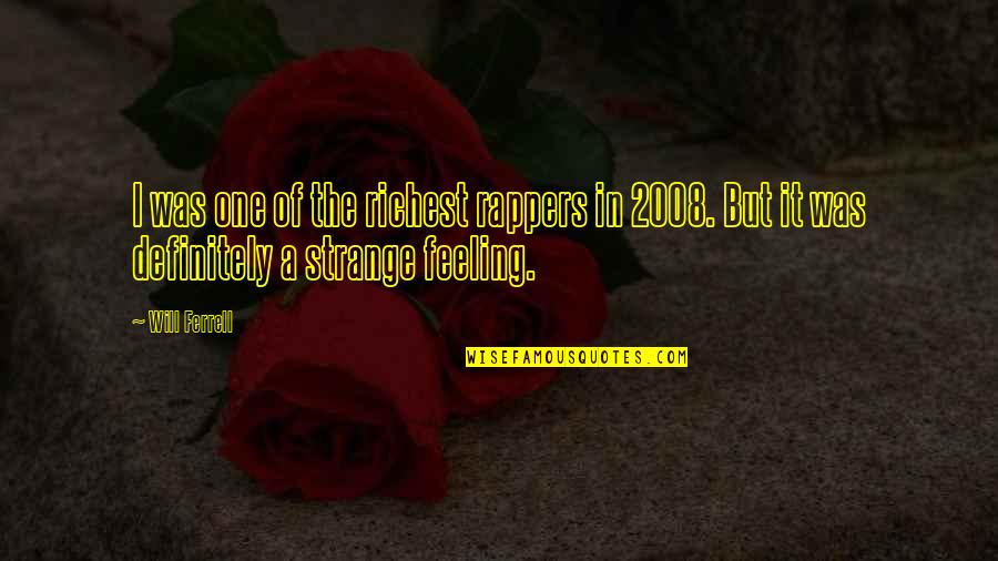 2008 Quotes By Will Ferrell: I was one of the richest rappers in