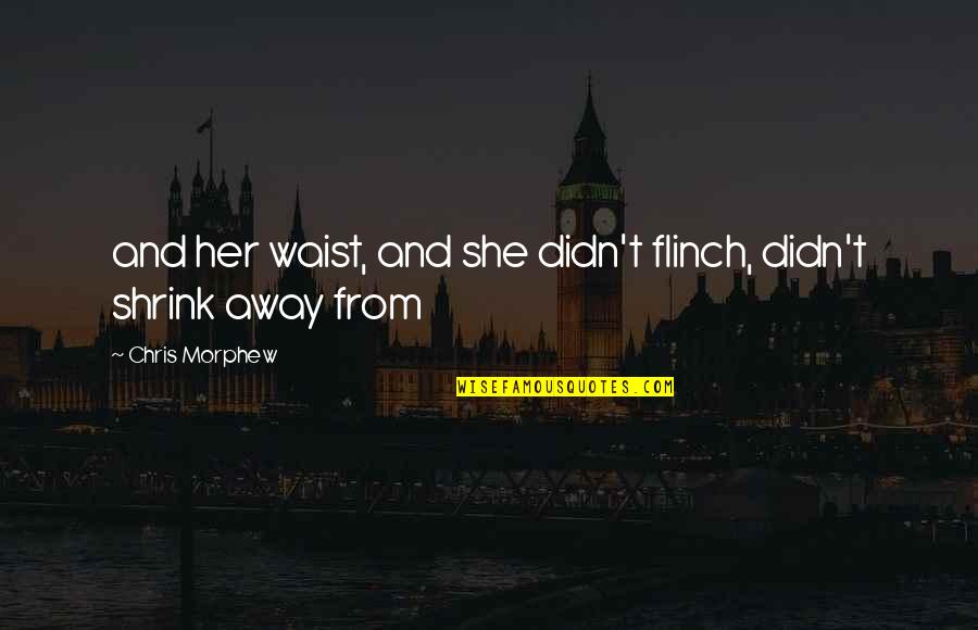 2008 Recession Quotes By Chris Morphew: and her waist, and she didn't flinch, didn't 2008 Recession Quotes By Chris Morphew: and her waist, and she didn't flinch, didn't