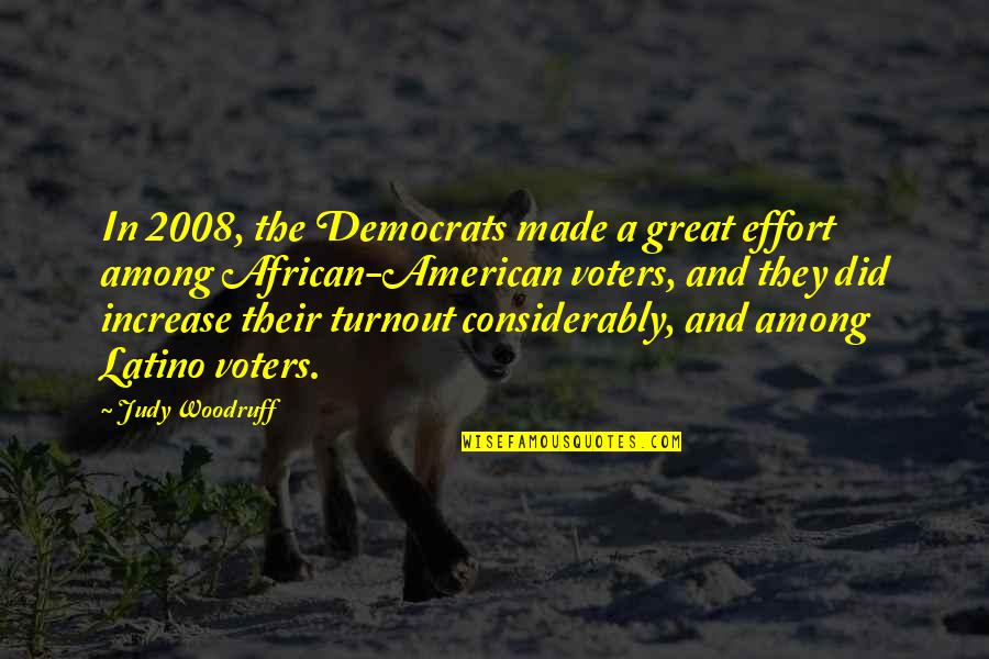 2008 S Quotes By Judy Woodruff: In 2008, the Democrats made a great effort 2008 S Quotes By Judy Woodruff: In 2008, the Democrats made a great effort