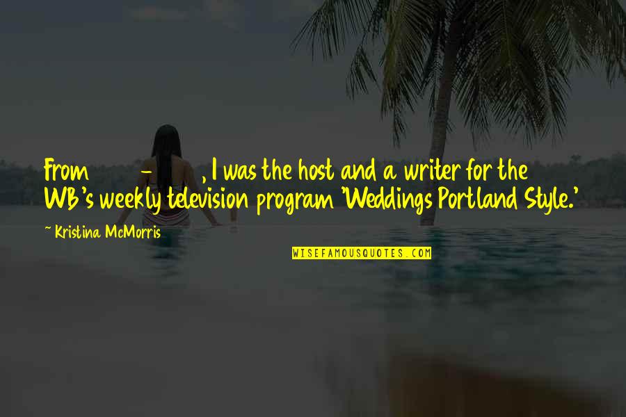 2008 S Quotes By Kristina McMorris: From 2001-2008, I was the host and a 2008 S Quotes By Kristina McMorris: From 2001-2008, I was the host and a