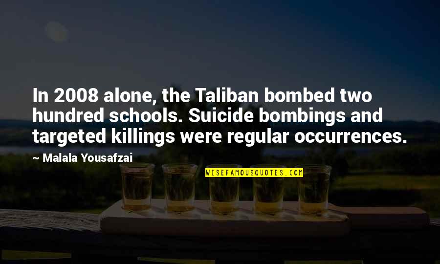 2008 S Quotes By Malala Yousafzai: In 2008 alone, the Taliban bombed two hundred 2008 S Quotes By Malala Yousafzai: In 2008 alone, the Taliban bombed two hundred