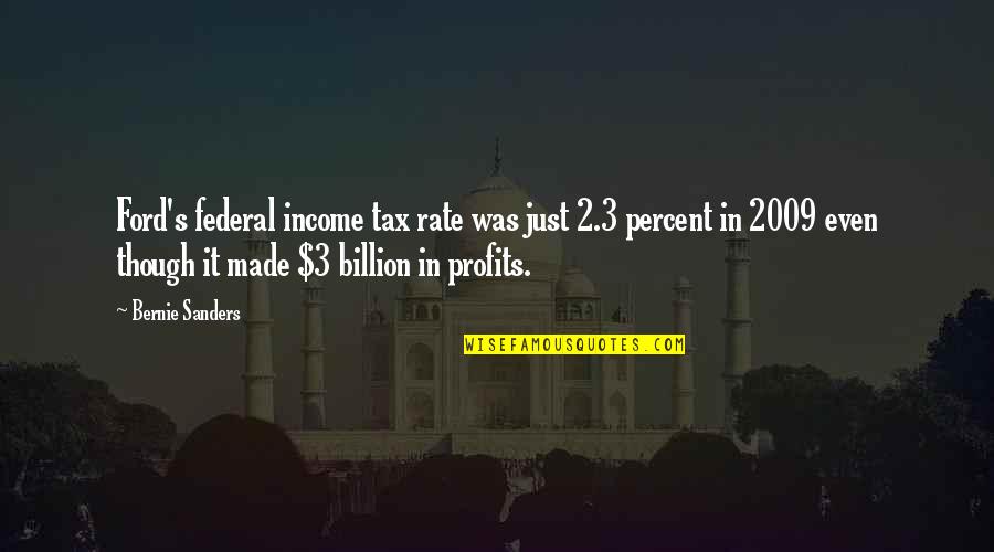 2009 Quotes By Bernie Sanders: Ford's federal income tax rate was just 2.3