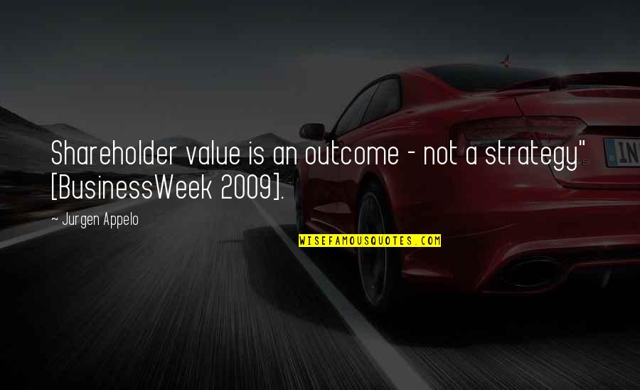 2009 Quotes By Jurgen Appelo: Shareholder value is an outcome - not a