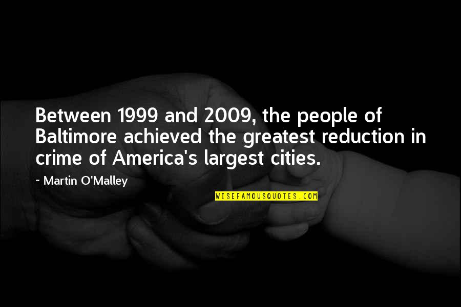 2009 Quotes By Martin O'Malley: Between 1999 and 2009, the people of Baltimore