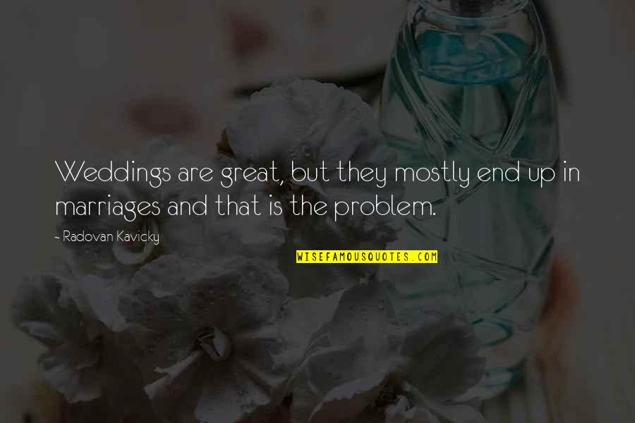 2009 Quotes By Radovan Kavicky: Weddings are great, but they mostly end up