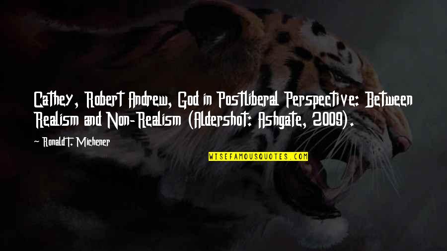 2009 Quotes By Ronald T. Michener: Cathey, Robert Andrew, God in Postliberal Perspective: Between