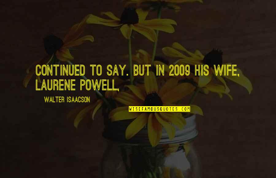 2009 Quotes By Walter Isaacson: Continued to say. But in 2009 his wife,