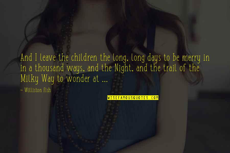 200909 Quotes By Williston Fish: And I leave the children the long, long 200909 Quotes By Williston Fish: And I leave the children the long, long