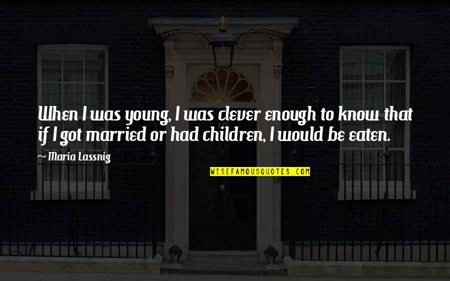 2009suburu Quotes By Maria Lassnig: When I was young, I was clever enough 2009suburu Quotes By Maria Lassnig: When I was young, I was clever enough