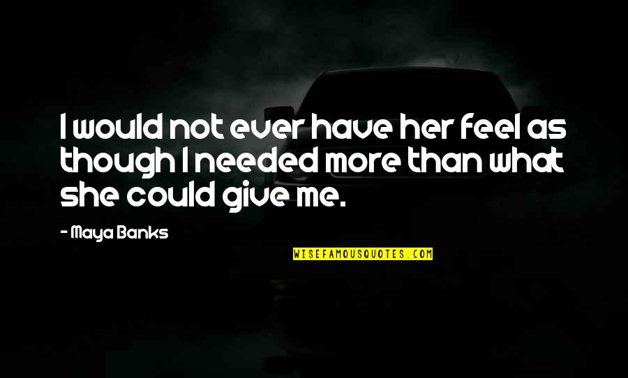 200lb Spring Quotes By Maya Banks: I would not ever have her feel as