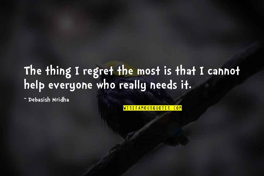 200m To Feet Quotes By Debasish Mridha: The thing I regret the most is that