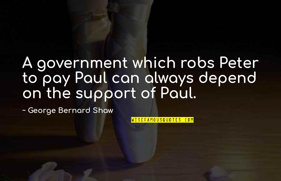 200ml Quotes By George Bernard Shaw: A government which robs Peter to pay Paul 200ml Quotes By George Bernard Shaw: A government which robs Peter to pay Paul
