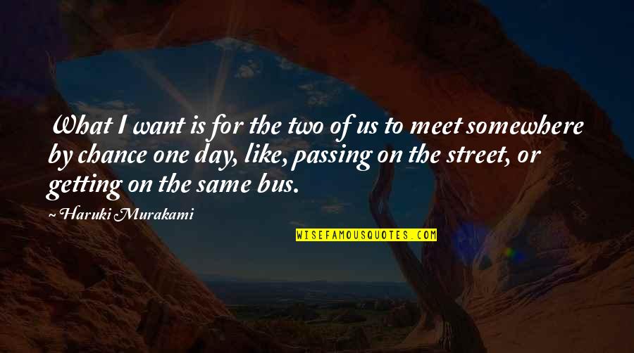 200th Birthday Quotes By Haruki Murakami: What I want is for the two of