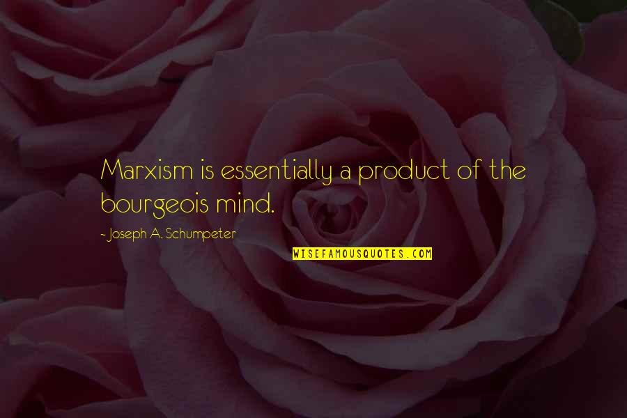 200th Coast Quotes By Joseph A. Schumpeter: Marxism is essentially a product of the bourgeois 200th Coast Quotes By Joseph A. Schumpeter: Marxism is essentially a product of the bourgeois