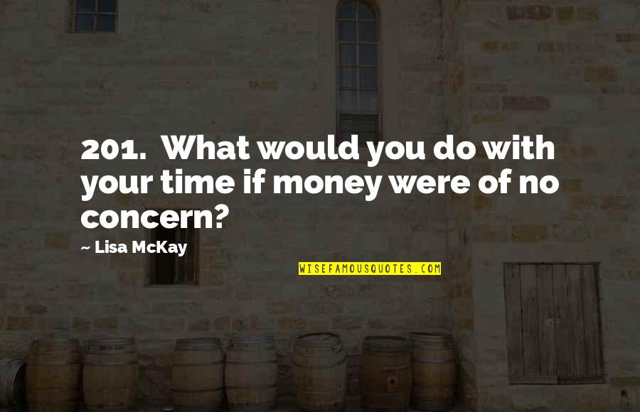 201 Quotes By Lisa McKay: 201. What would you do with your time