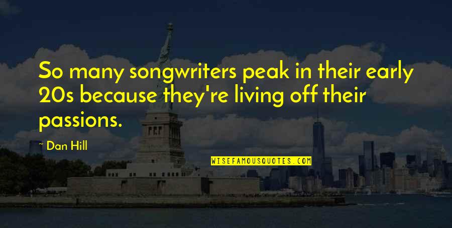20101160 Quotes By Dan Hill: So many songwriters peak in their early 20s