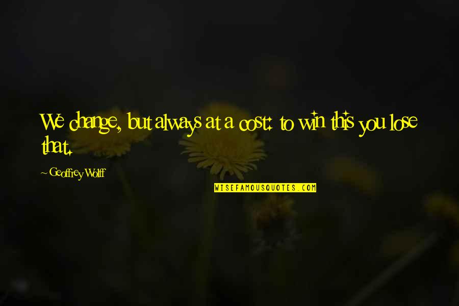 2010116001 Christmas Quotes By Geoffrey Wolff: We change, but always at a cost: to 2010116001 Christmas Quotes By Geoffrey Wolff: We change, but always at a cost: to