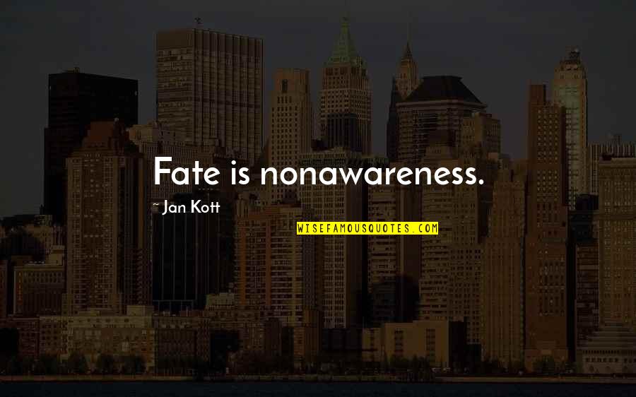 2010s Movie Quotes By Jan Kott: Fate is nonawareness.