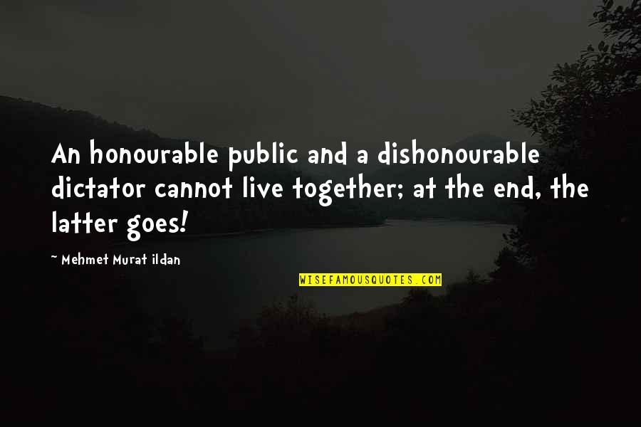 2011a006 Quotes By Mehmet Murat Ildan: An honourable public and a dishonourable dictator cannot 2011a006 Quotes By Mehmet Murat Ildan: An honourable public and a dishonourable dictator cannot