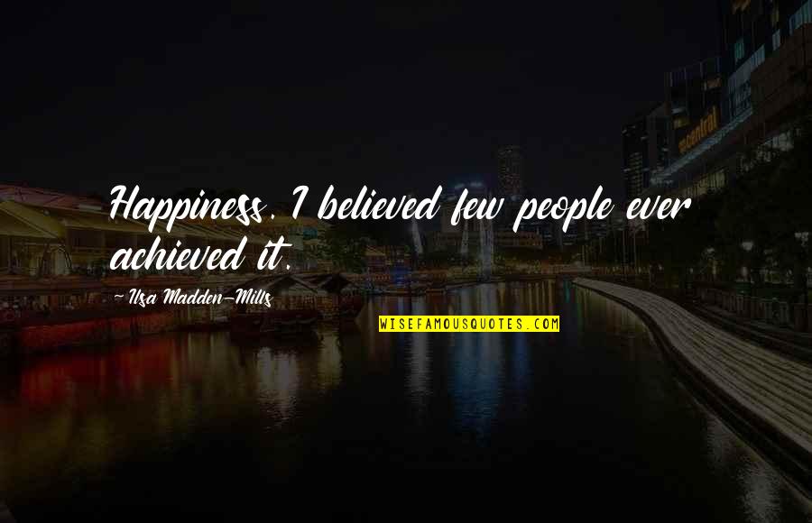 2012 Disaster Movie Quotes By Ilsa Madden-Mills: Happiness. I believed few people ever achieved it.
