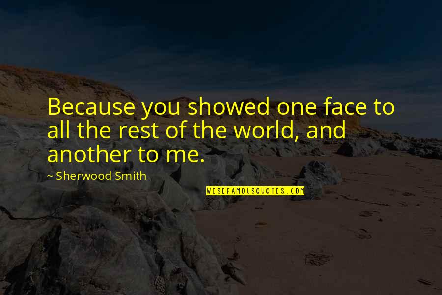 2012 Disaster Movie Quotes By Sherwood Smith: Because you showed one face to all the